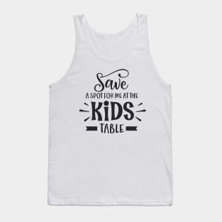 Save a Spot for Me at the Kids Table Tank Top